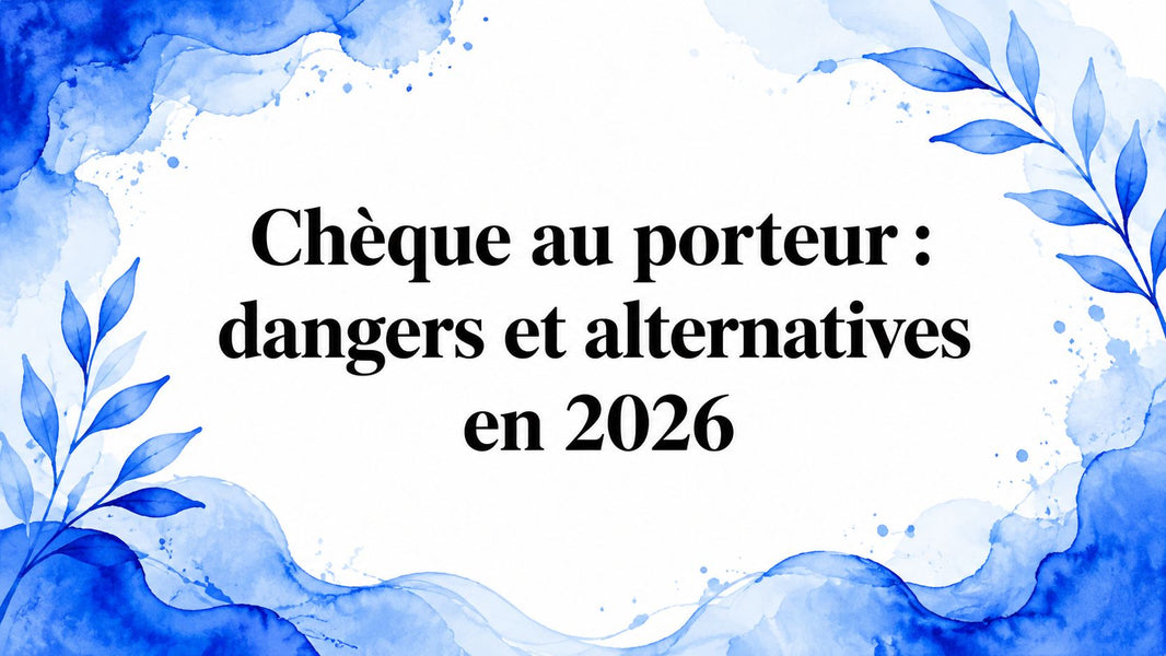 Chèque au porteur : dangers et alternatives en 2026