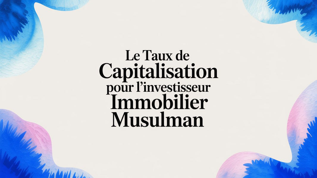 Le taux de capitalisation pour l'investisseur immobilier musulman