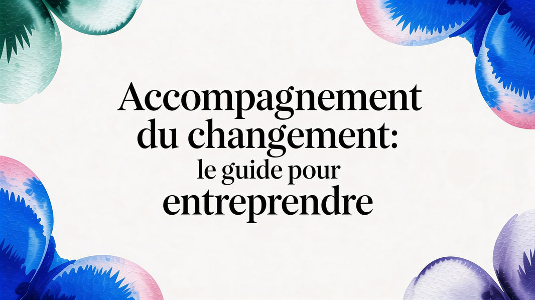 Accompagnement du changement: Le guide pour entreprendre