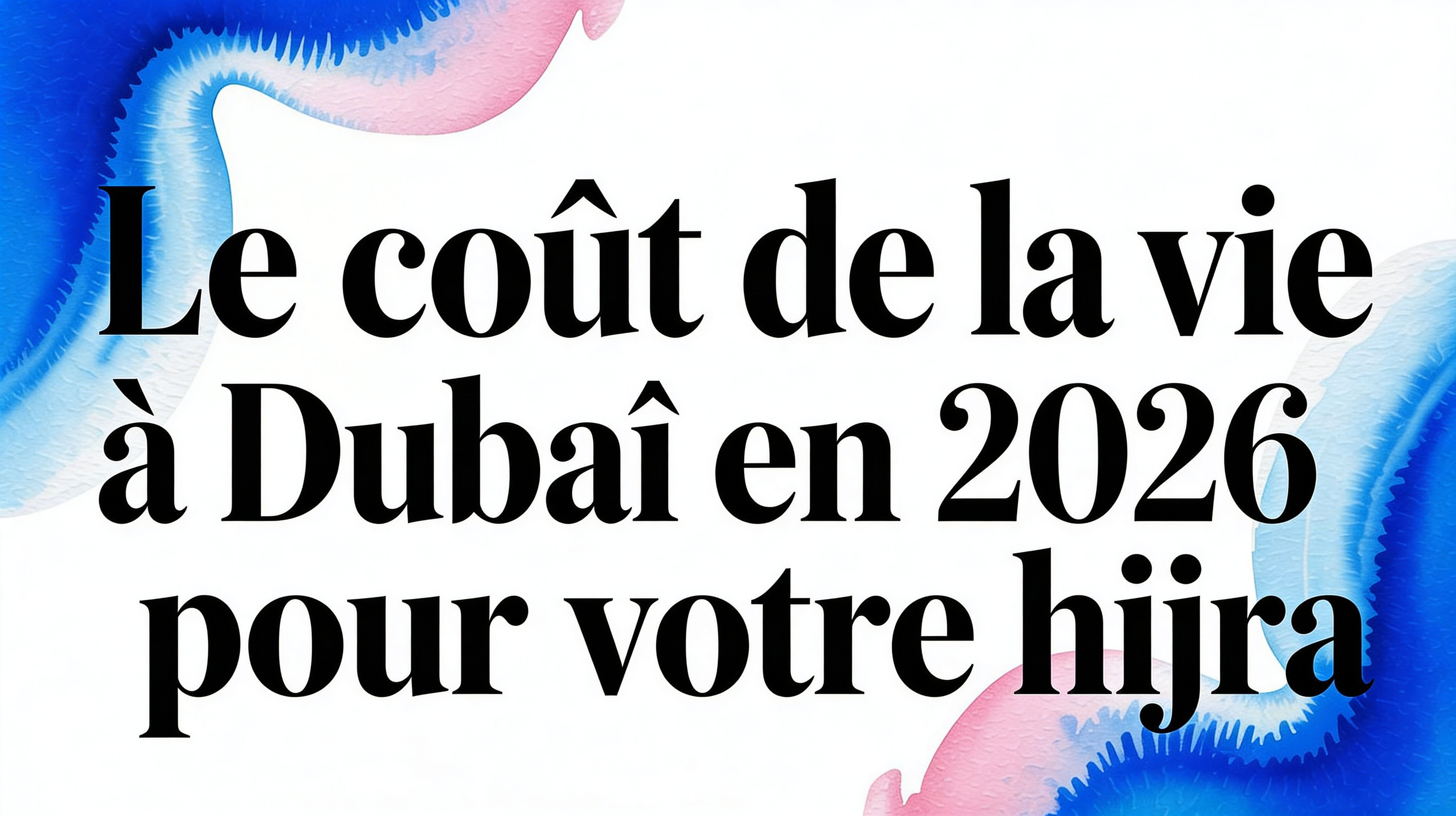 Le coût de la vie à Dubaï en 2026 pour votre hijra