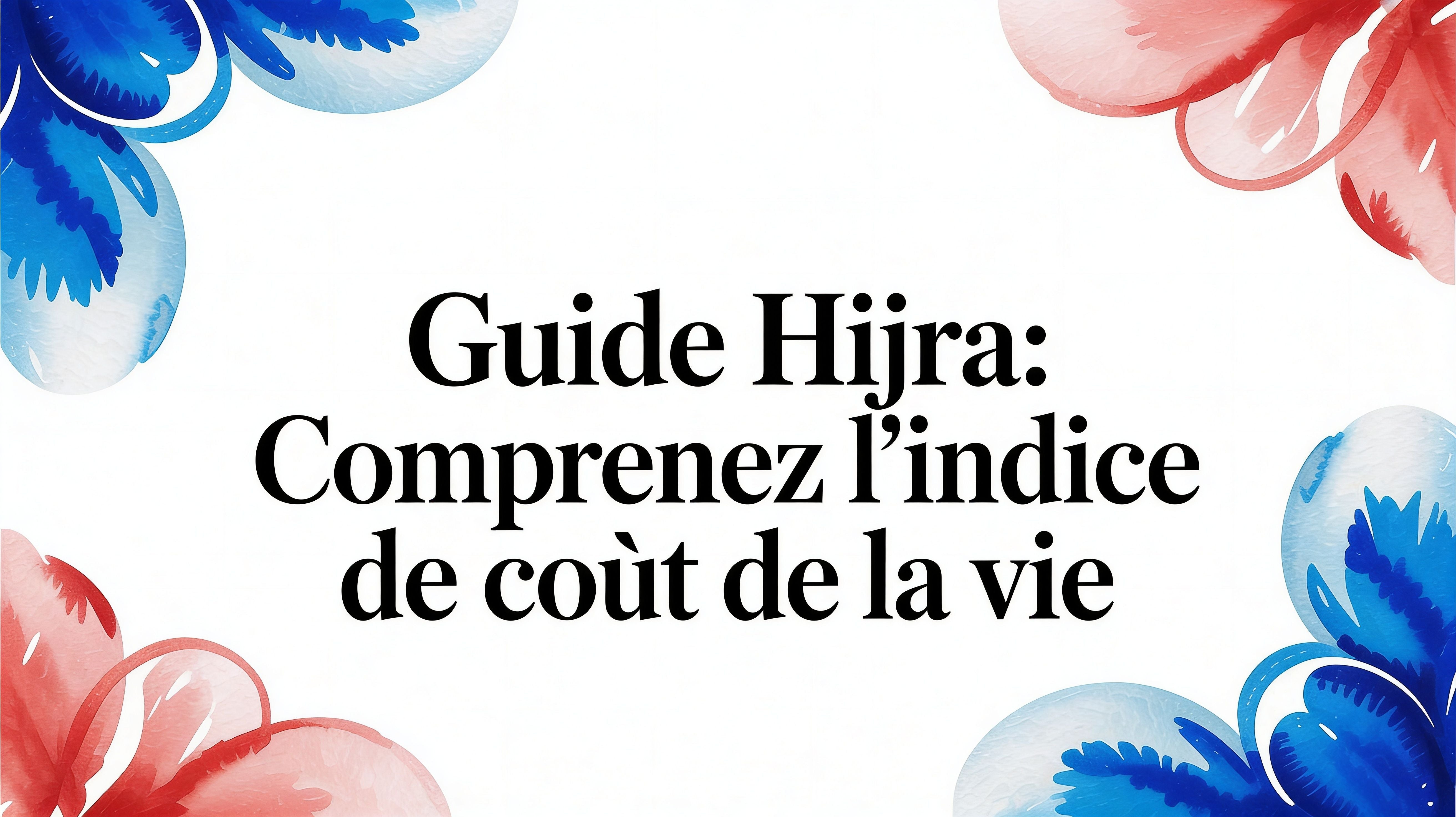 Guide Hijra: Comprenez l'indice de cout de la vie