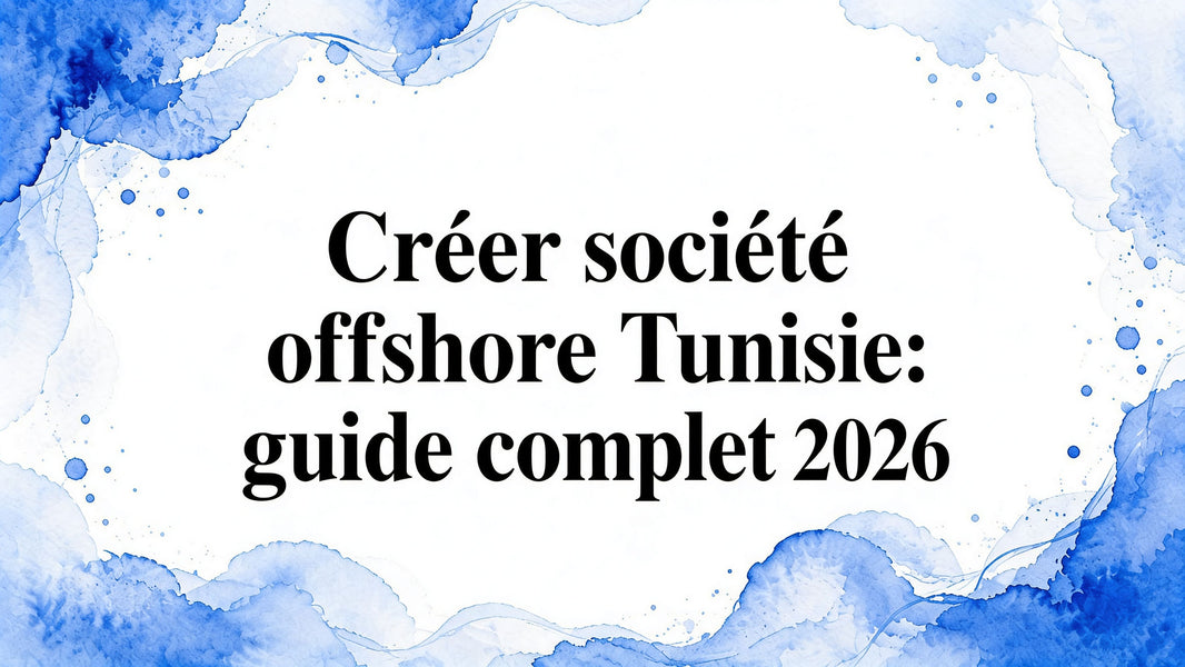 Créer société offshore tunisie: guide complet 2026