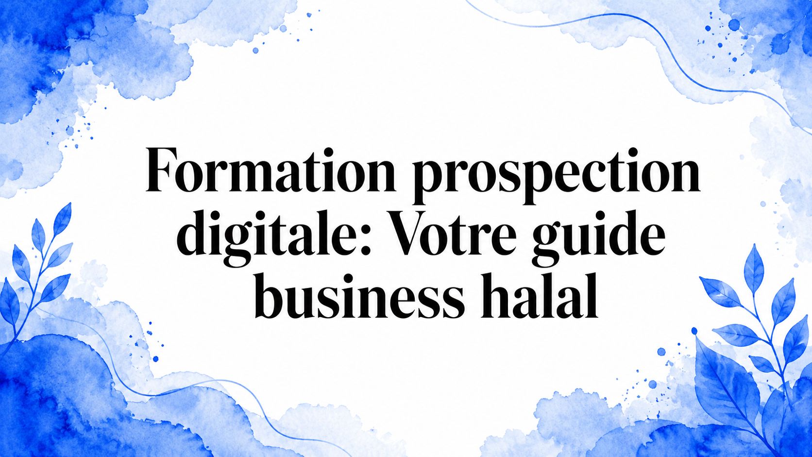 Formation prospection digitale: Votre guide business halal