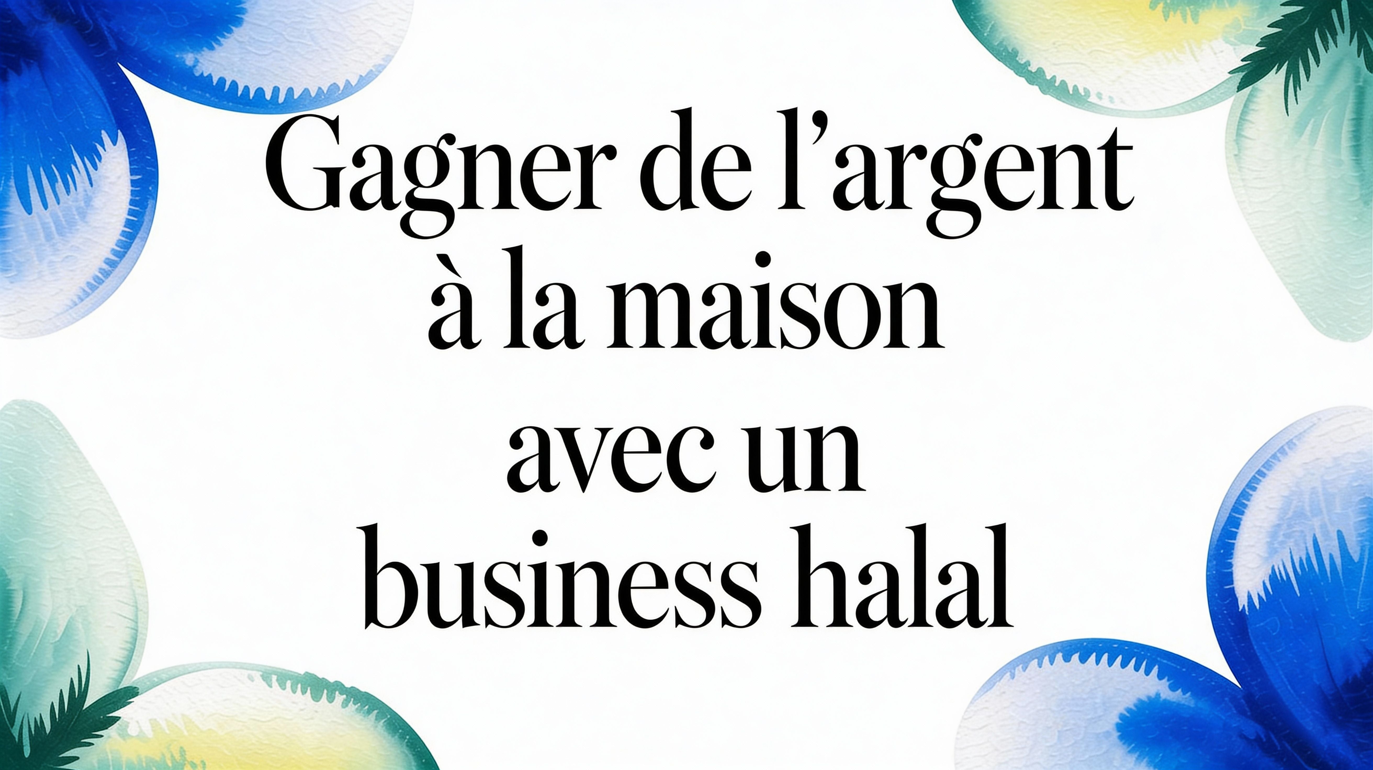 Gagner de l'argent à la maison avec un business halal : Le guide pour la communauté musulmane