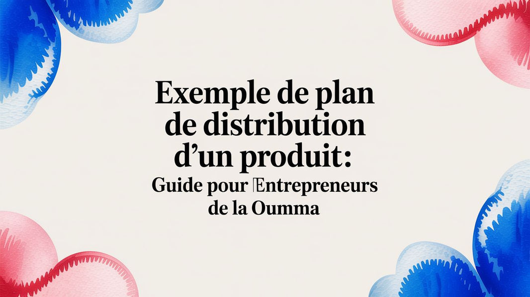 Exemple de plan de distribution d'un produit: guide pour entrepreneurs de la Oumma