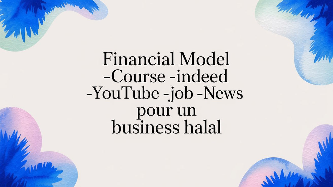 Modèle financier pour un business halal : préparer sa réussite en France et sa hijra