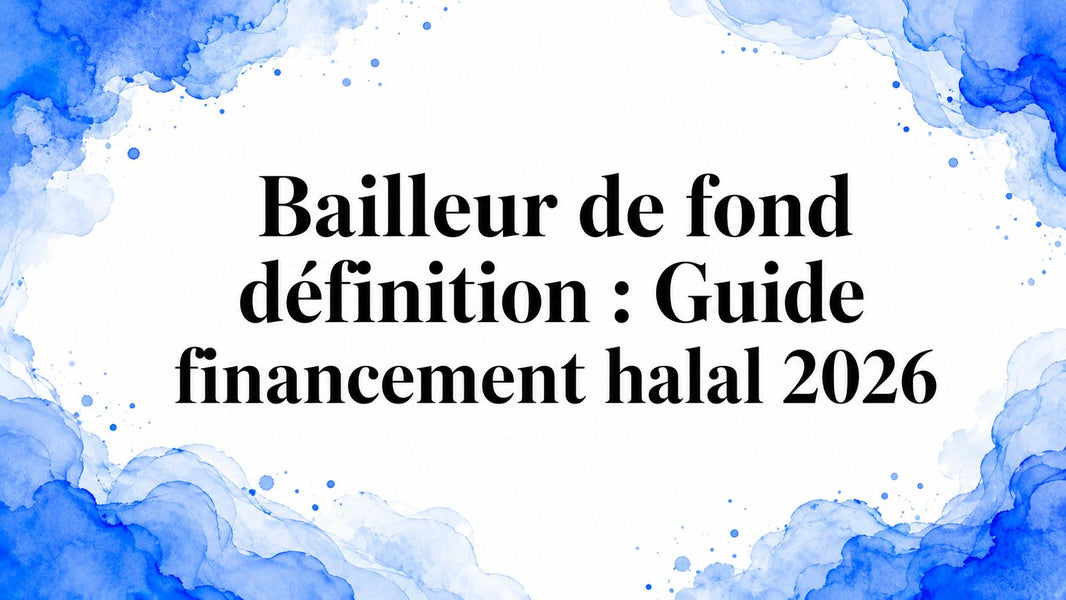 Bailleur de fond définition : Guide financement halal 2026