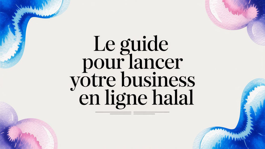 Le guide pour lancer votre business en ligne halal