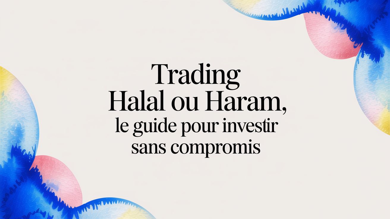 Trading halal ou haram, le guide pour l'investisseur musulman en France
