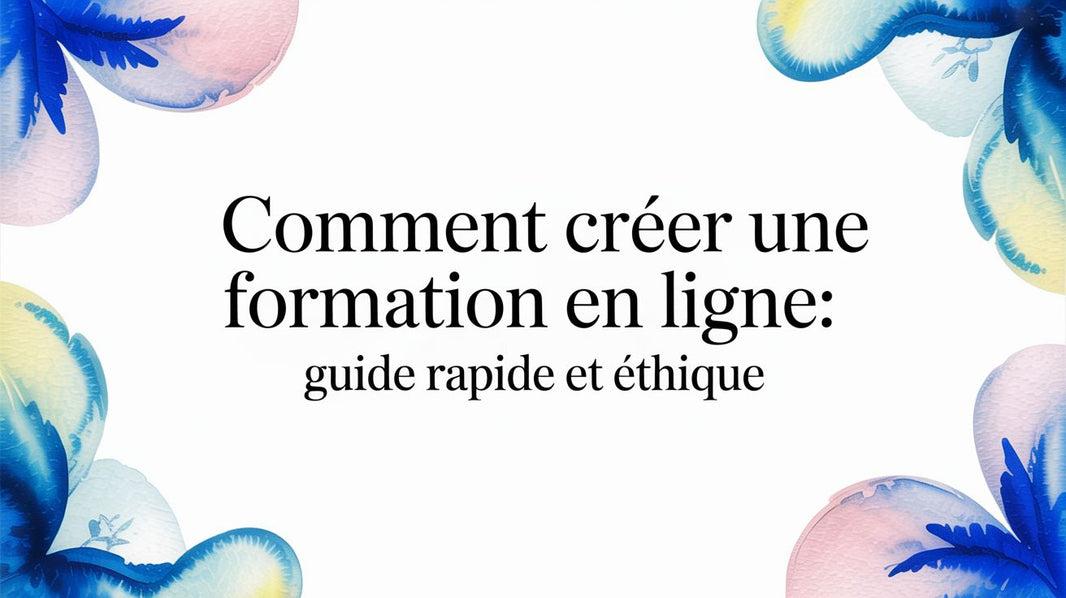 Comment créer une formation en ligne: guide rapide et éthique