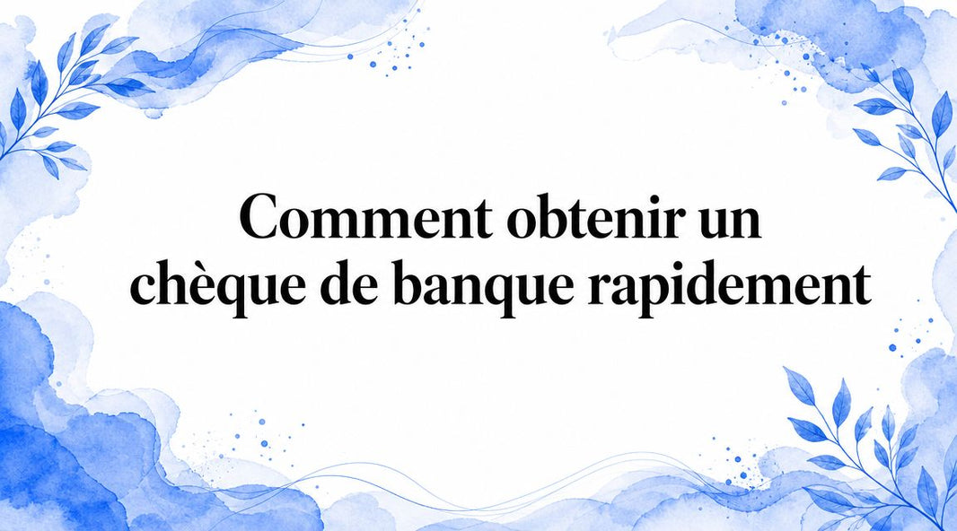 Comment obtenir un chèque de banque rapidement