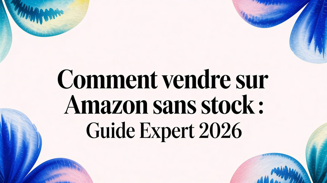 Comment vendre sur Amazon sans stock : guide expert 2026