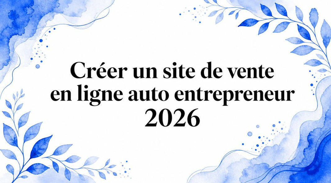 Créer un site de vente en ligne auto entrepreneur 2026