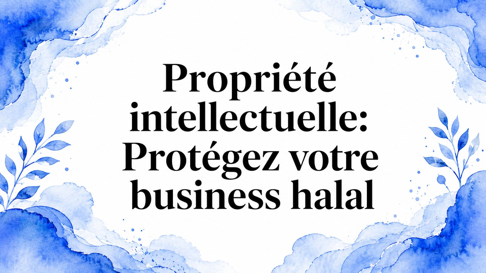 Propriété intellectuelle: Protégez votre business halal