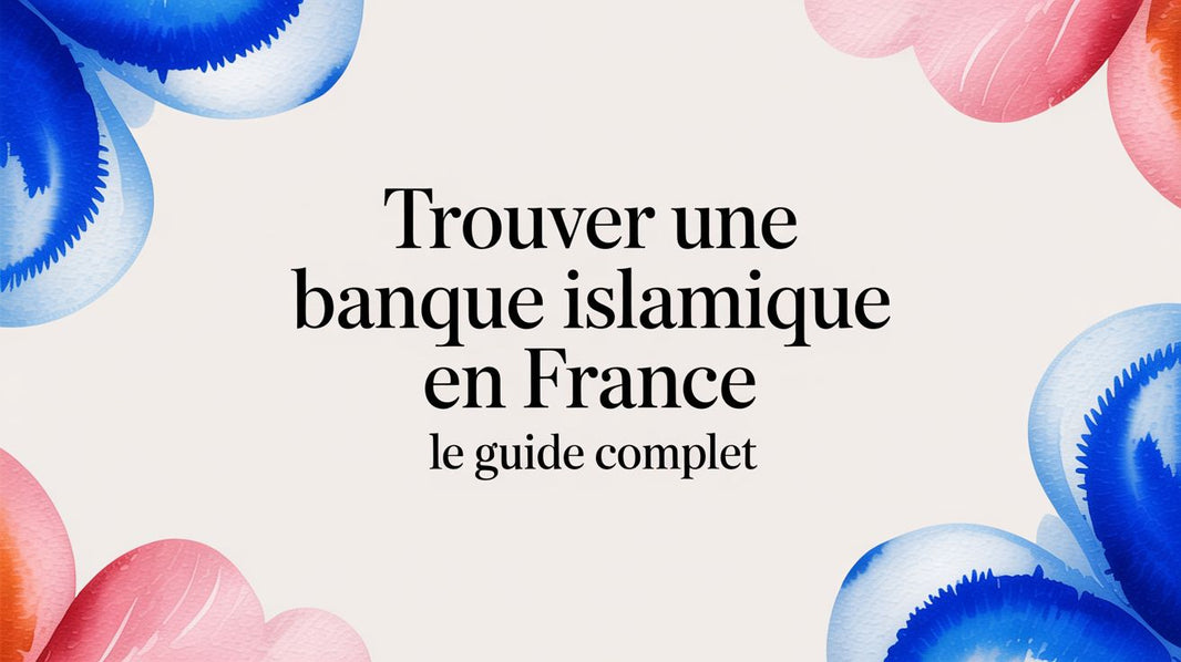 Guide Complet pour Trouver une Banque Islamique en France