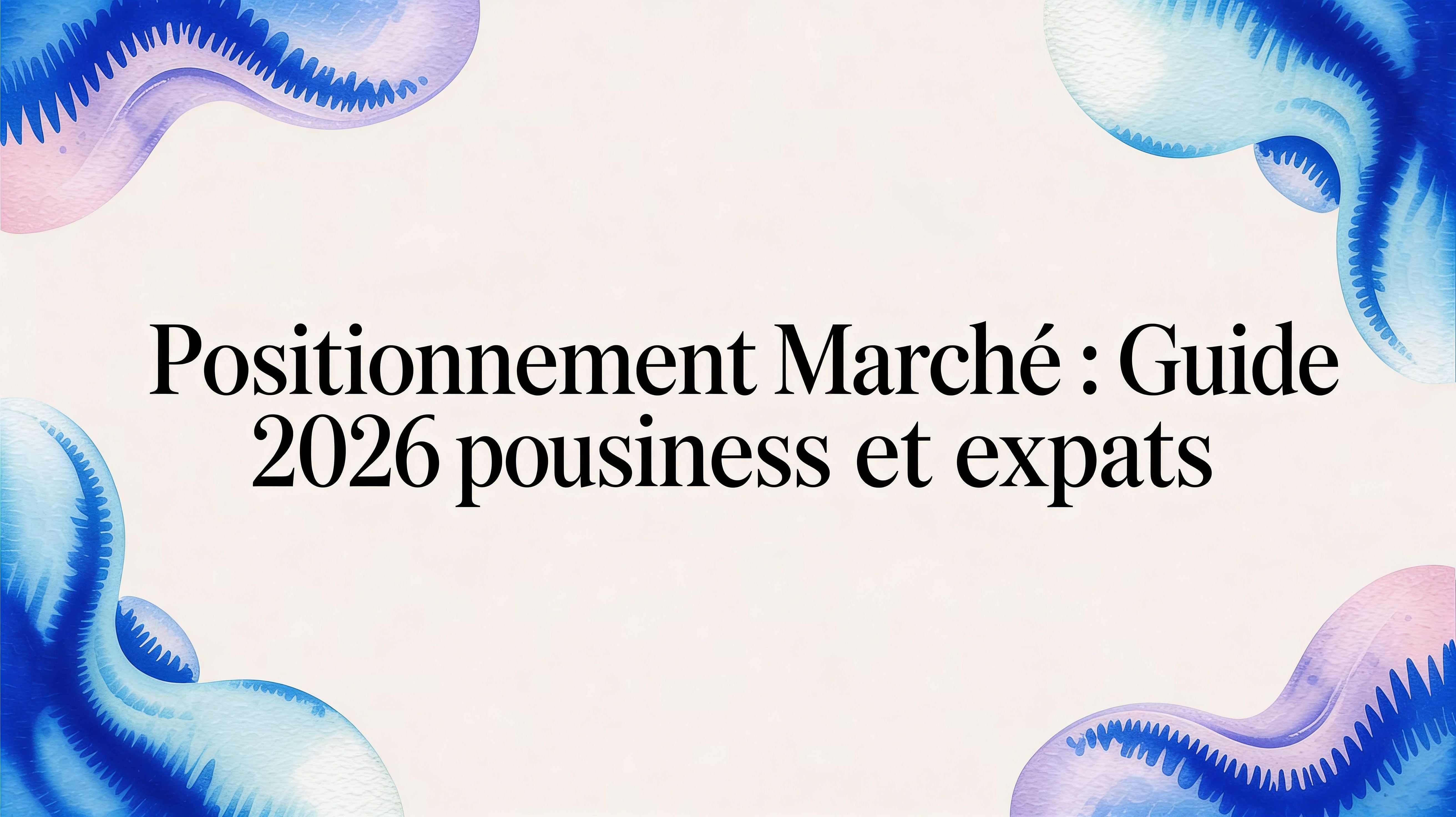 Positionnement marche : guide 2026 pour business et expats