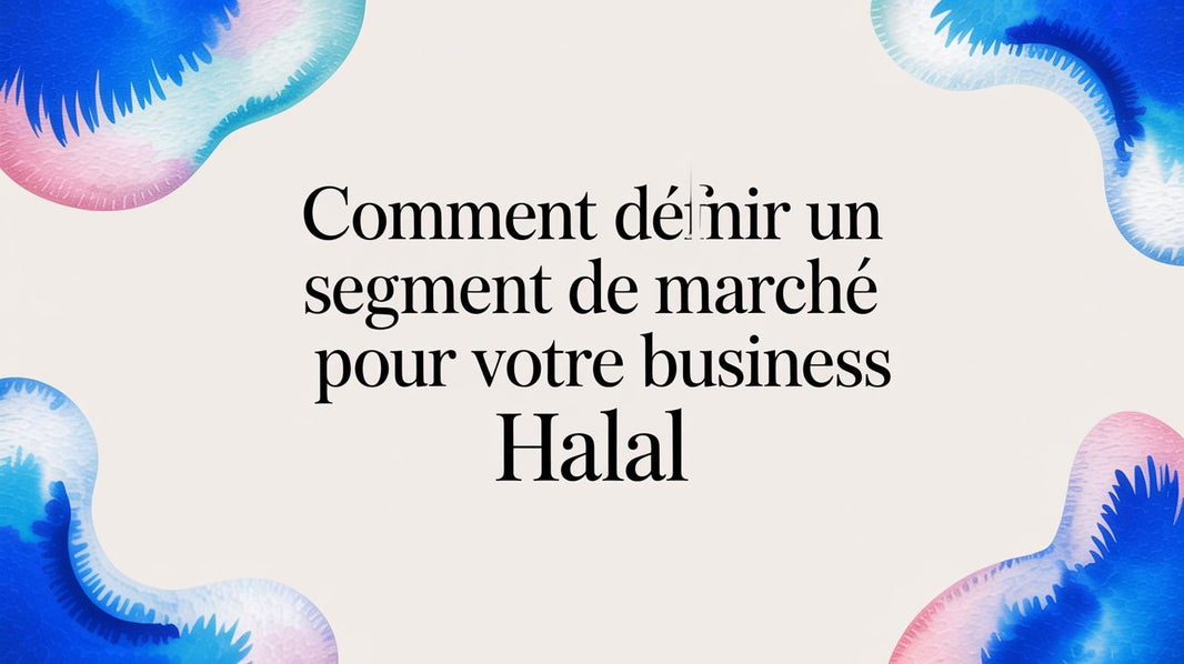 Comment définir un segment de marché pour votre business halal