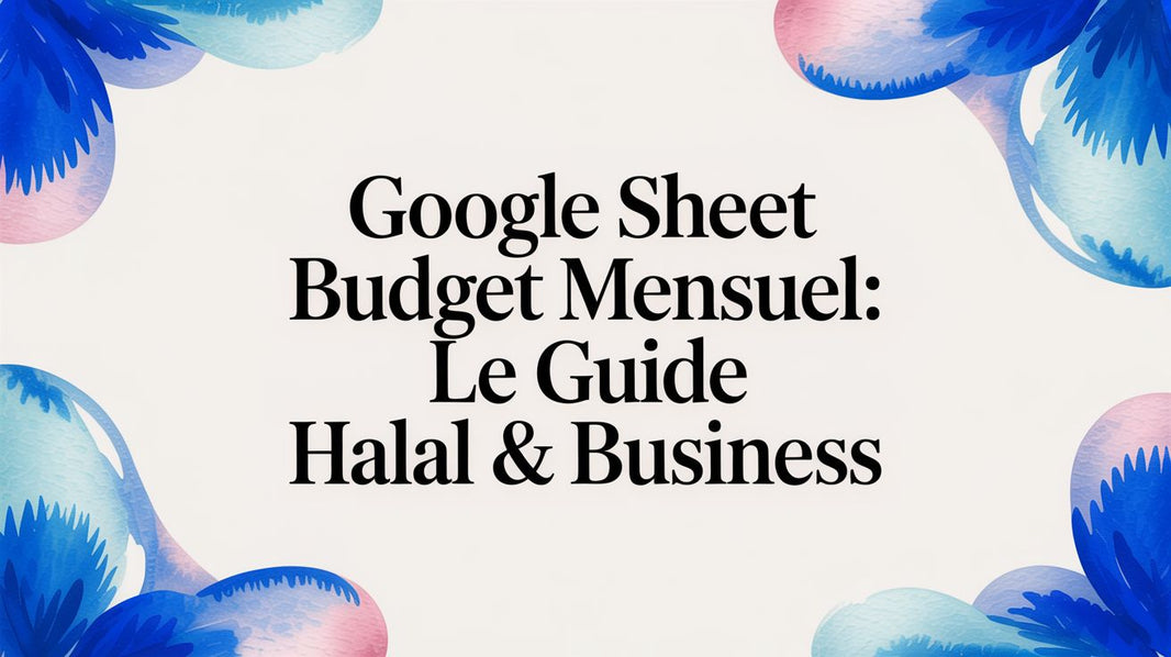 Google sheet budget mensuel: Le guide halal & business