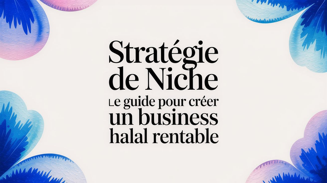 Stratégie de niche: le guide pour créer un business halal rentable