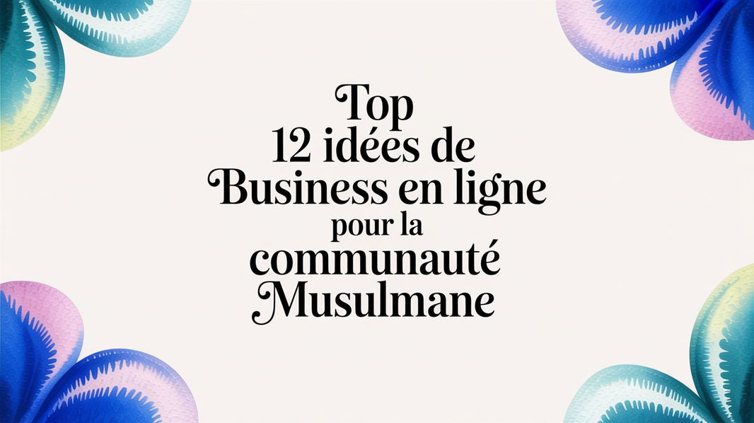 Top 12 idées de business en ligne pour la communauté musulmane