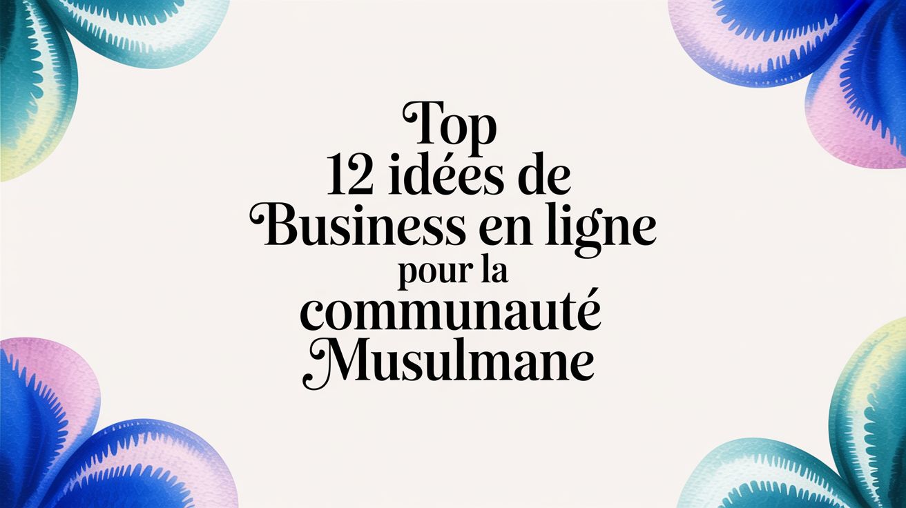 Top 12 idées de business en ligne pour la communauté musulmane