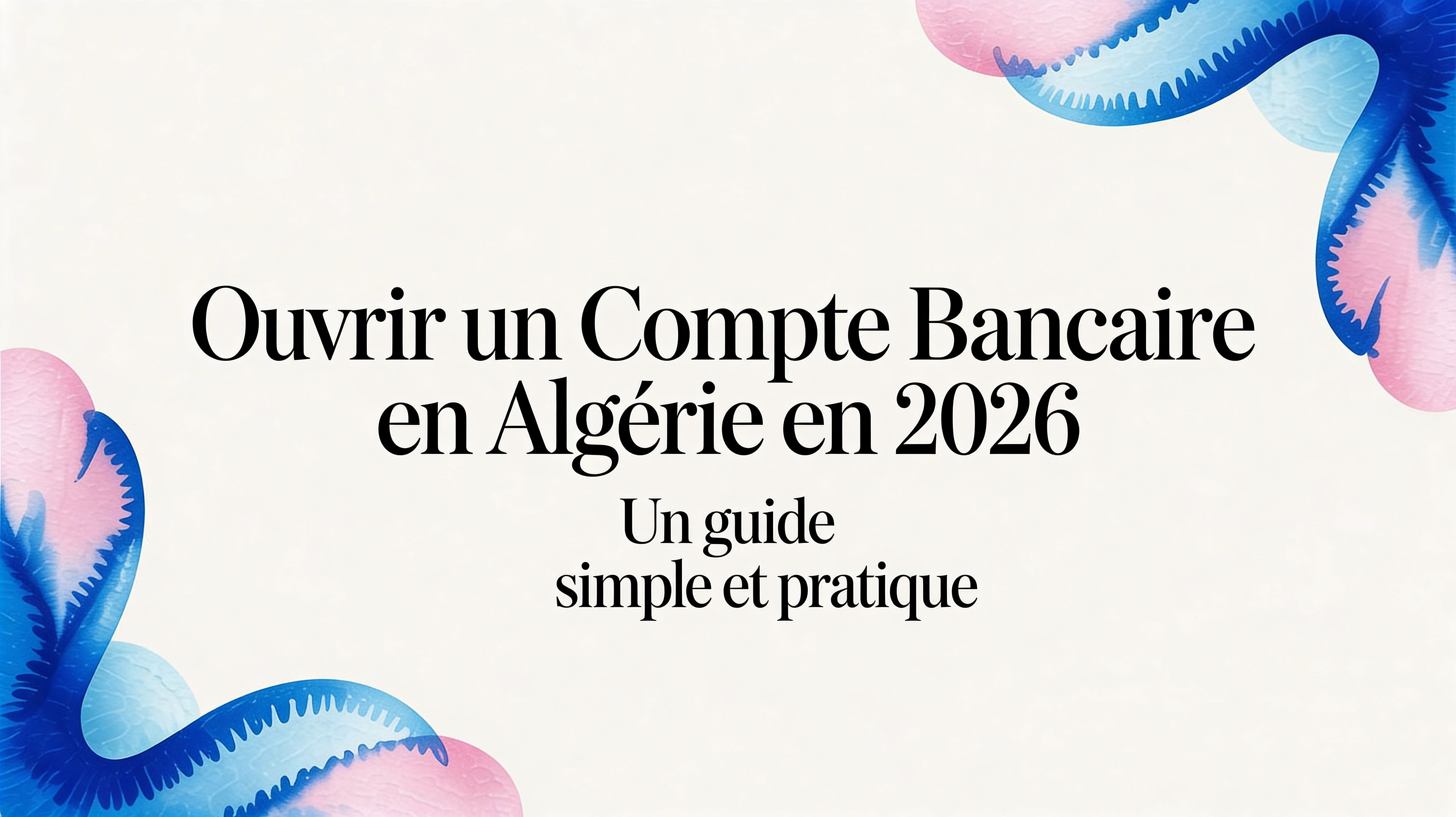 Ouvrir un compte bancaire en Algérie en 2026 : Le Guide pour la Diaspora et les Entrepreneurs Musulmans