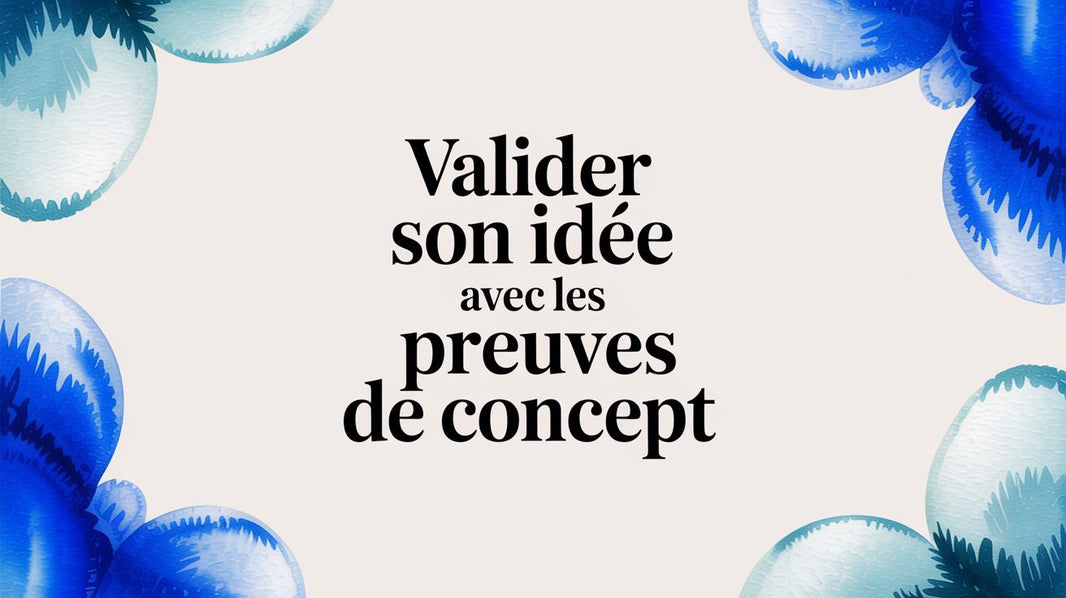 Valider son idée avec les preuves de concept
