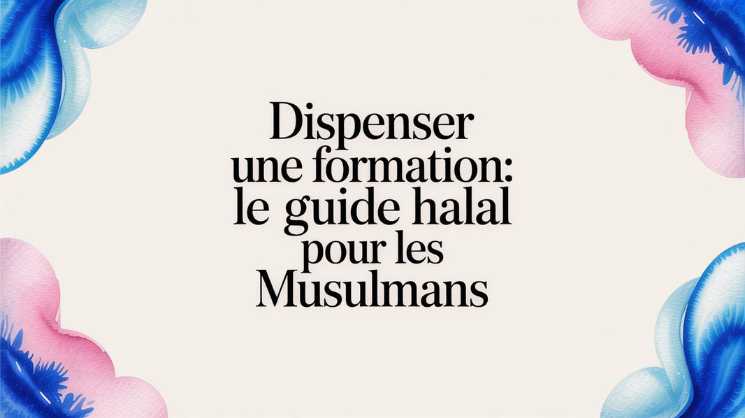 Dispenser une formation: Le guide halal pour les musulmans