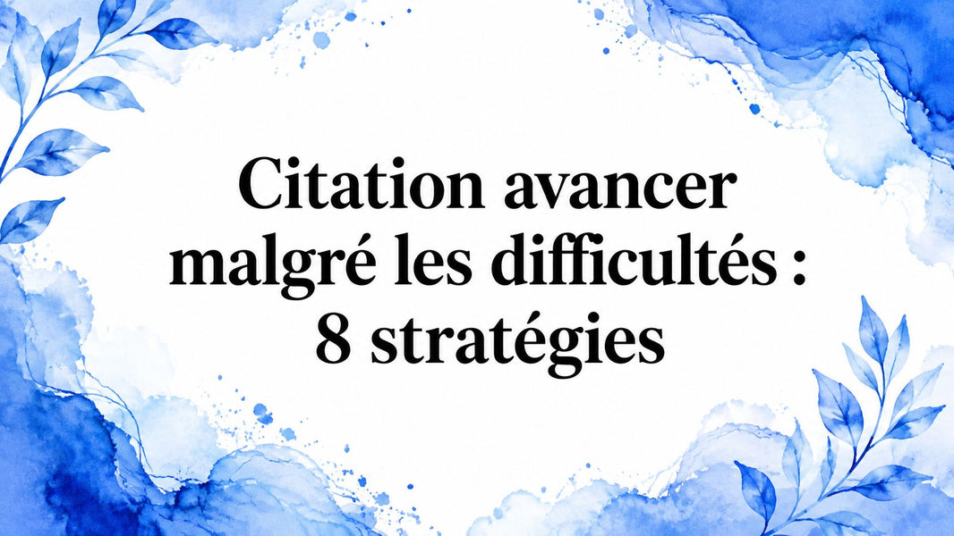 Citation avancer malgré les difficultés : 8 stratégies