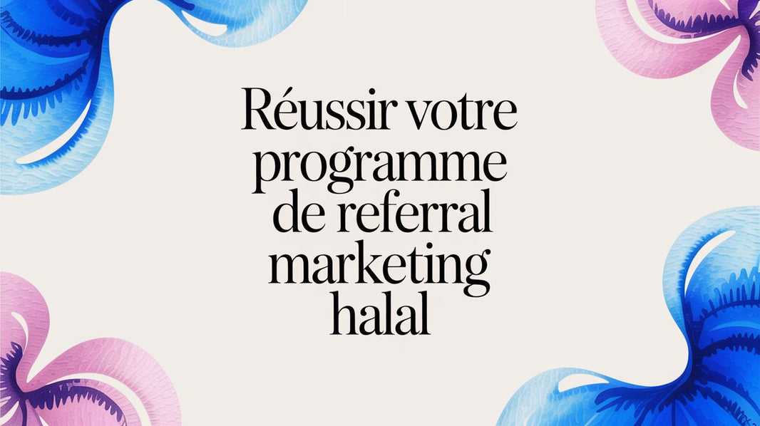 Réussir votre programme de referral marketing halal