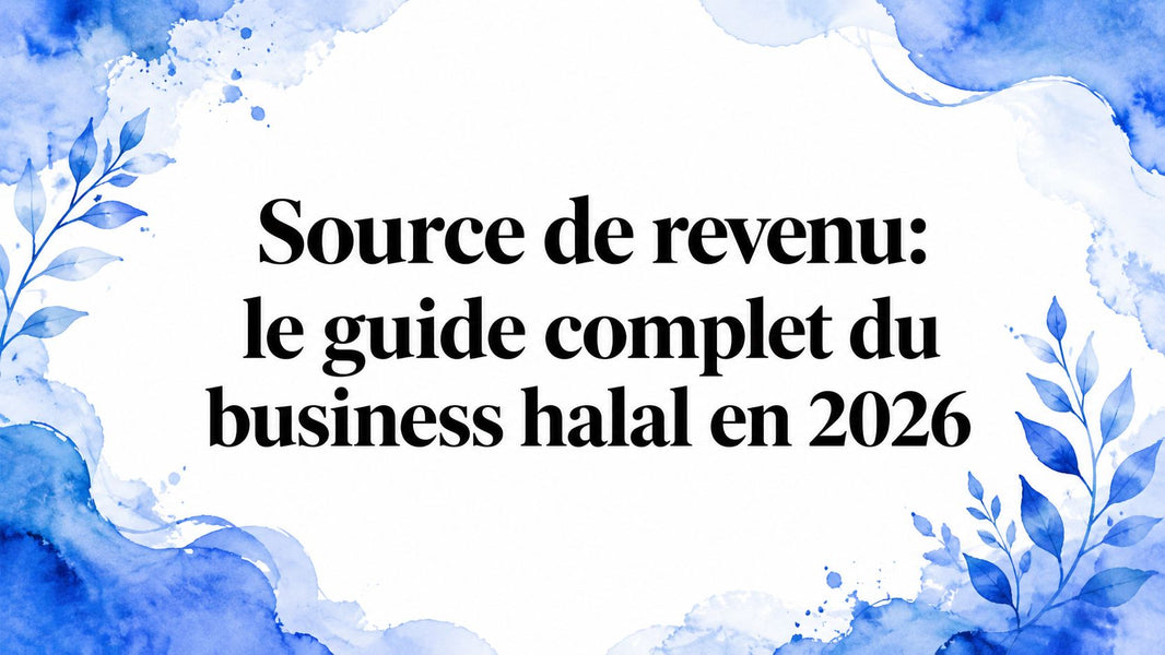 Source de revenu: le guide complet du business halal en 2026