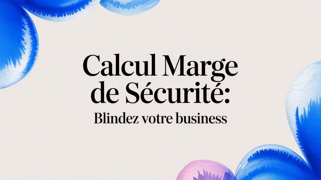 Calcul Marge de Sécurité: Blindez Votre Business