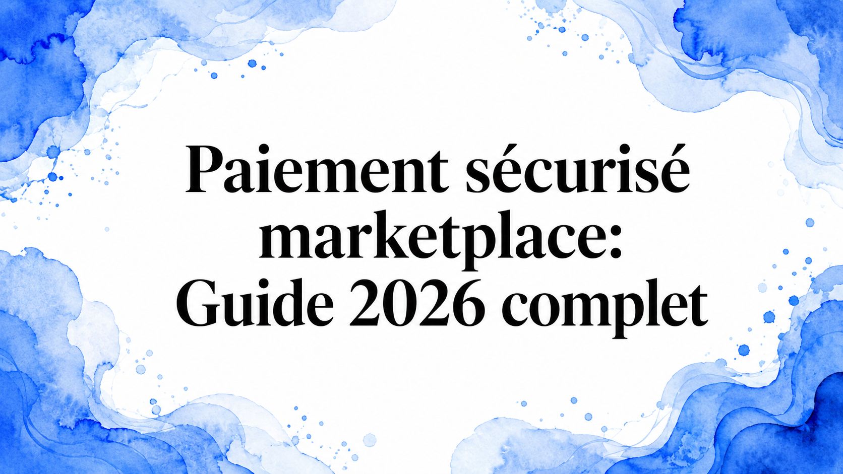 Paiement sécurisé marketplace: Guide 2026 complet