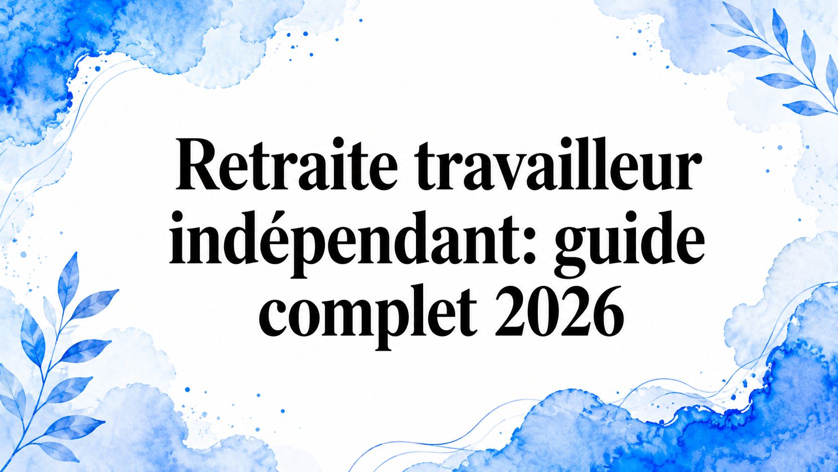 Retraite travailleur indépendant: guide complet 2026