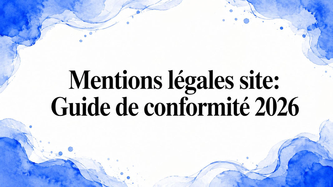 Mentions légales site: Guide de conformité 2026