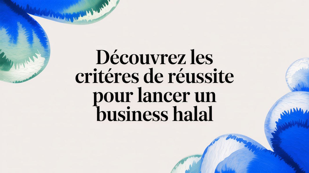Découvrez les critères de réussite pour lancer un business halal