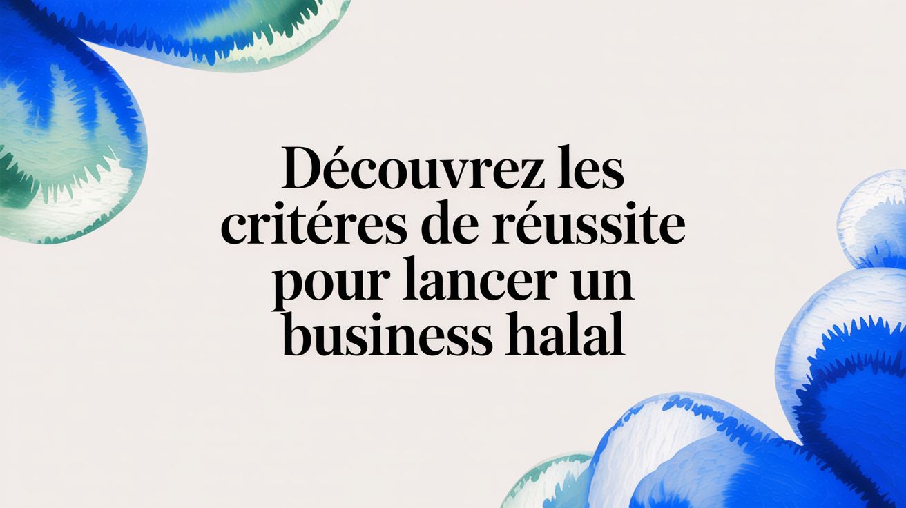 Découvrez les critères de réussite pour lancer un business halal