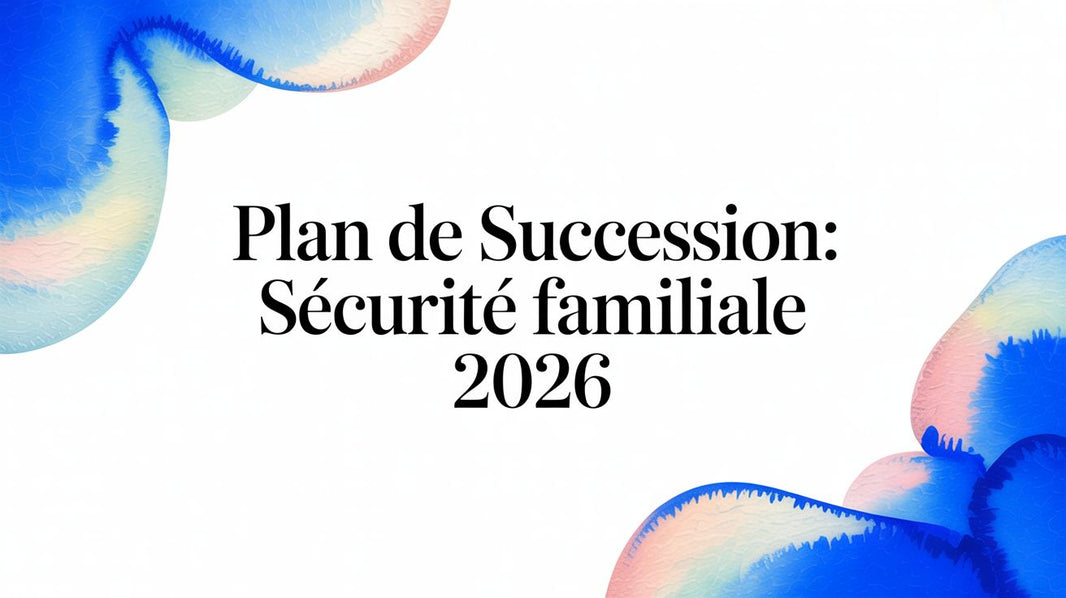 Plan de Succession: Sécurité Familiale 2026