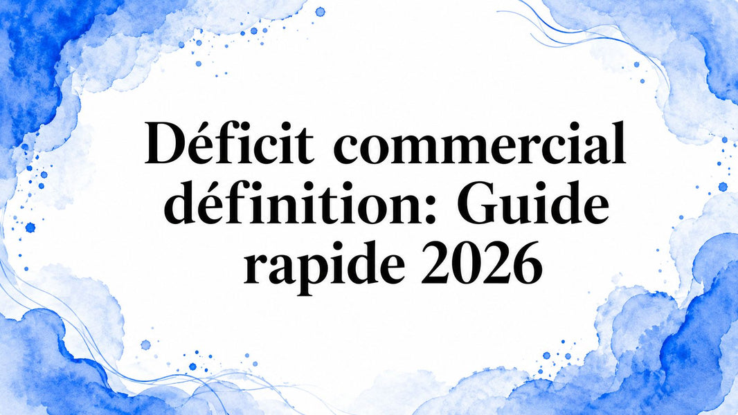 Déficit commercial définition: Guide rapide 2026
