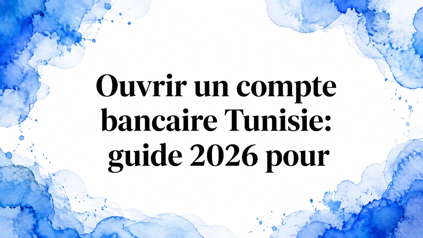 Ouvrir un compte bancaire Tunisie: guide 2026 pour