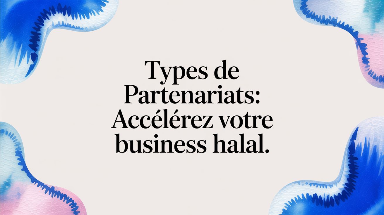 Types de partenariats: Accélérez votre business halal.